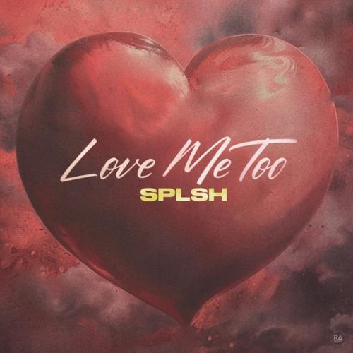 Love Me Too - SPLSH