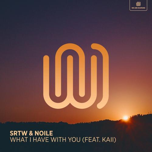 SRTW & Noile feat. Kaii - What I Have With You
