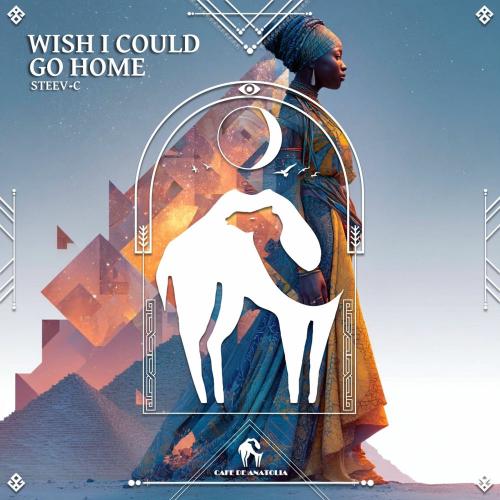 STEEV-C & Cafe De Anatolia - Wish I Could Go Home (Mix)