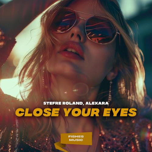 Stefre Roland, Alexara - Close Your Eyes