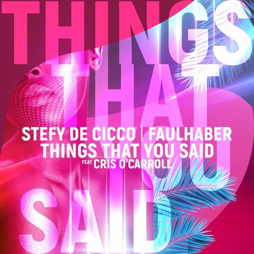 Stefy De Cicco & Faulhaber feat. Cris O'Carroll - Things That You Said