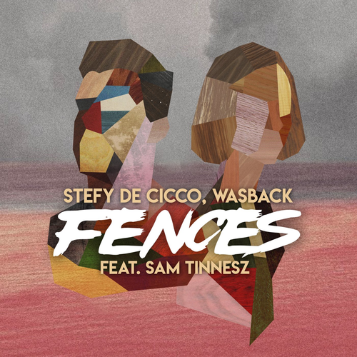 Stefy De Cicco & Wasback feat. Sam Tinnesz - Fences