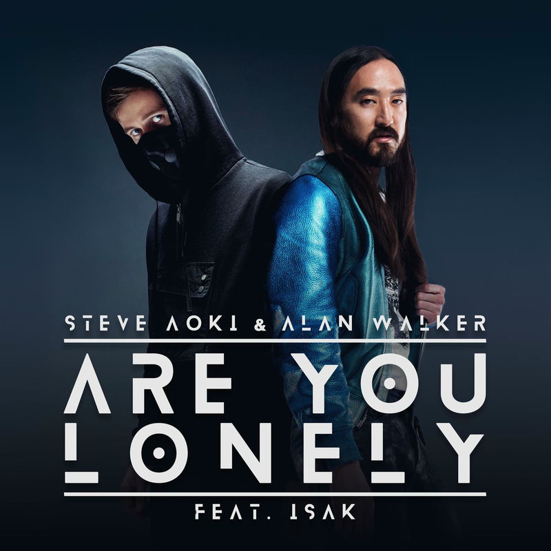 Are You Lonely (Feat. Isák) - Steve Aoki & Alan Walker feat. Isak