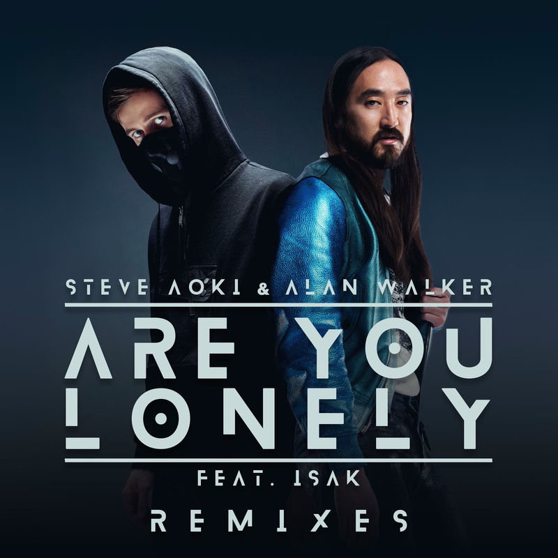 Are You Lonely (Feat. Isák) (Yuan Remix) - Steve Aoki & Alan Walker feat. Isak & Yuan