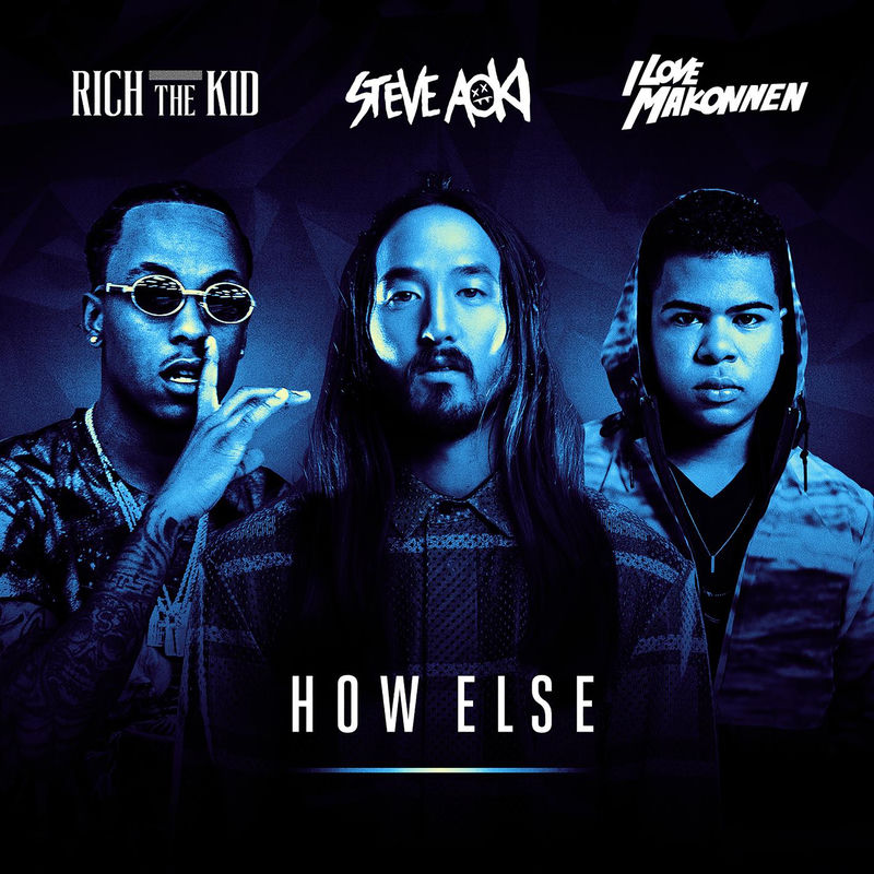 How Else (Feat. Rich The Kid & Ilovemakonnen) - Steve Aoki feat. Rich The Kid & ILoveMakonnen