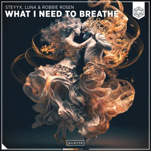 What I Need To Breathe - Steyyx, Luna & Robbie Rosen