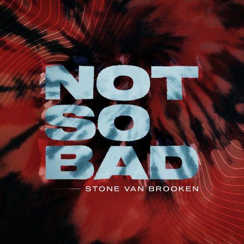Stone Van Brooken - Not so Bad