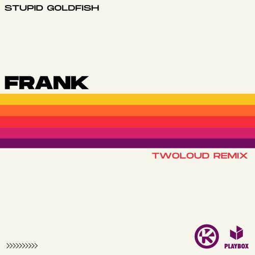 Stupid Goldfish - Frank (Twoloud Remix)