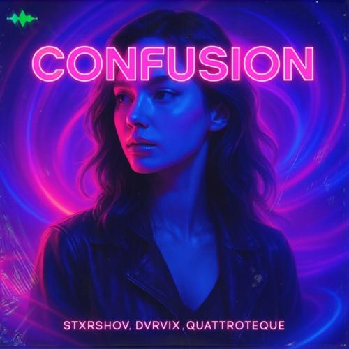 Confusion - STXRSHOV, DVRVIX & QUATTROTEQUE