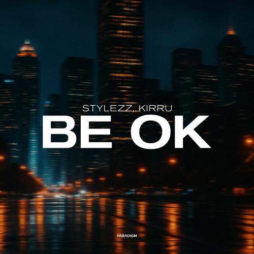 Stylezz, KIRRU - BE OK (Extended Mix)