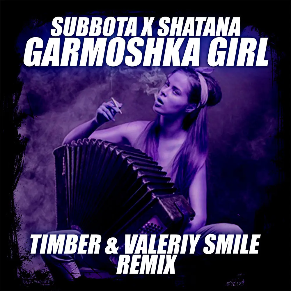 Garmoshka Girl (Timber & Valeriy Smile Remix) - Subbota, Shatana