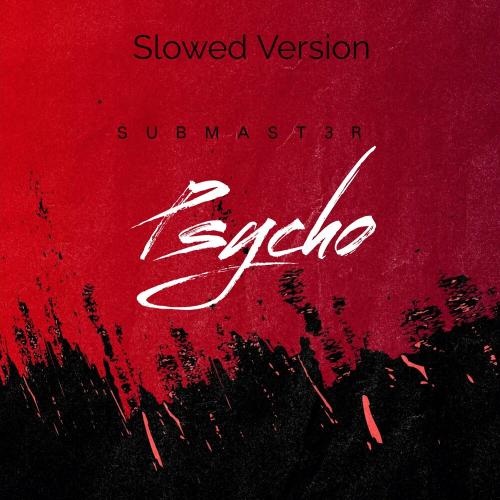 SUBMAST3R - Psycho (Slowed Version)