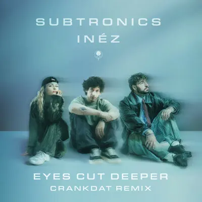 Eyes Cut Deeper - Subtronics, Inéz