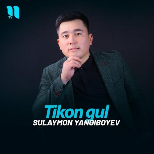 Sulaymon Yangiboyev - Tikon Gul