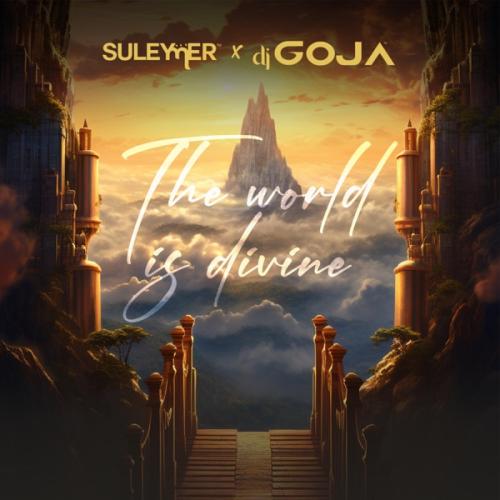 The World Is Divine - Suleymer & DJ Goja