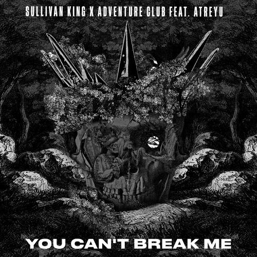 Sullivan King, Adventure Club & Atreyu - You Can't Break Me