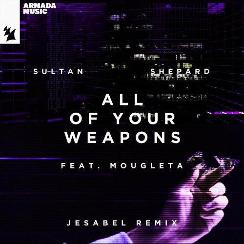 Sultan + Shepard feat. Mougleta - All Of Your Weapons (Jesabel Remix)