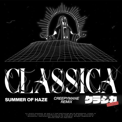 Summer Of Haze, CREEPYMANE - Classica (Creepymane Remix)
