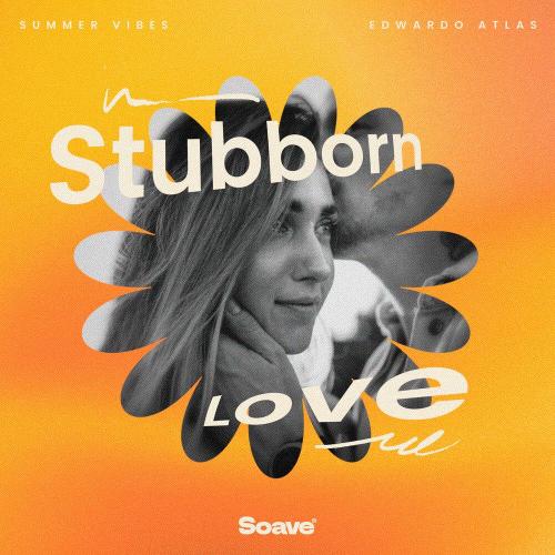 Summer Vibes, Edwardo Atlas - Stubborn Love