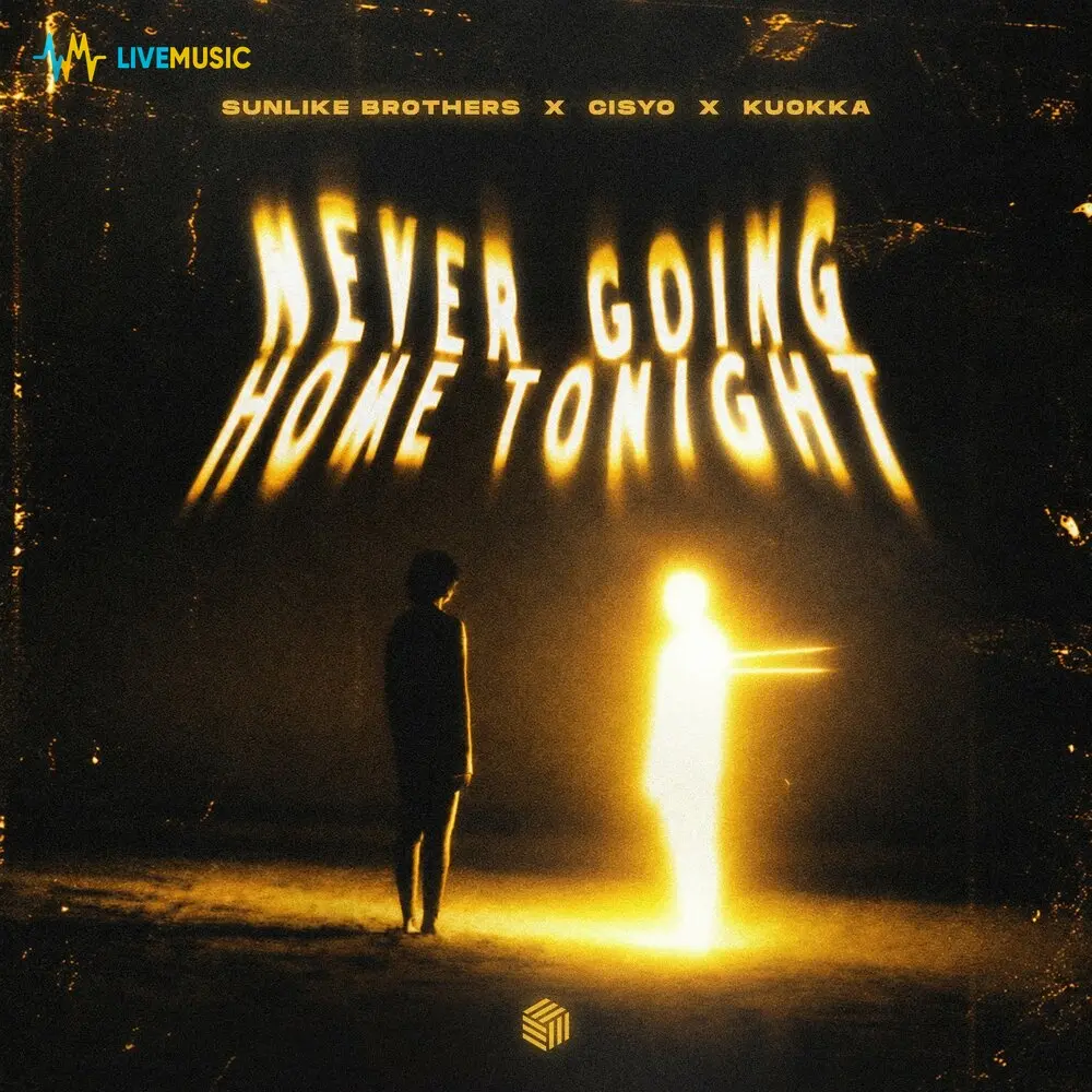 Never Going Home Tonight - Sunlike Brothers, CISYO, KUOKKA