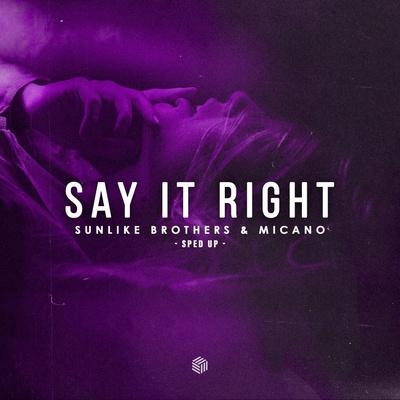 Sunlike Brothers, Micano - Say It Right (Sped Up)