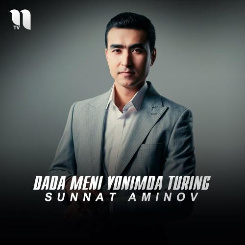 Dada Meni Yonimda Turing - Sunnat Aminov