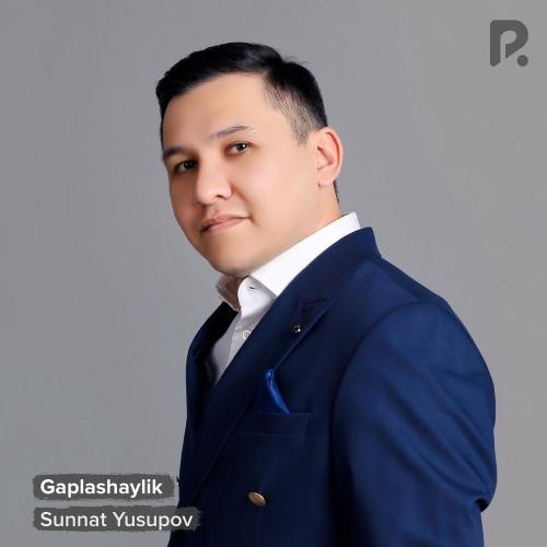 Sunnat Yusupov - Gaplashaylik