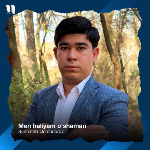 Sunnatilla Qo'chqorov - Men Haliyam O'shaman