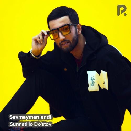 Sunnatillo Do'stov - Sevmayman Endi