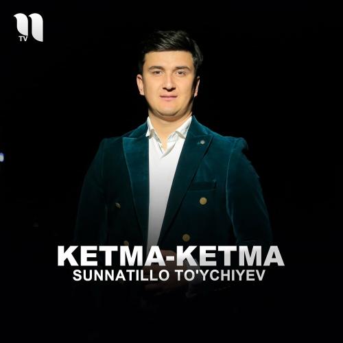 Ketma-ketma - Sunnatillo To'ychiyev
