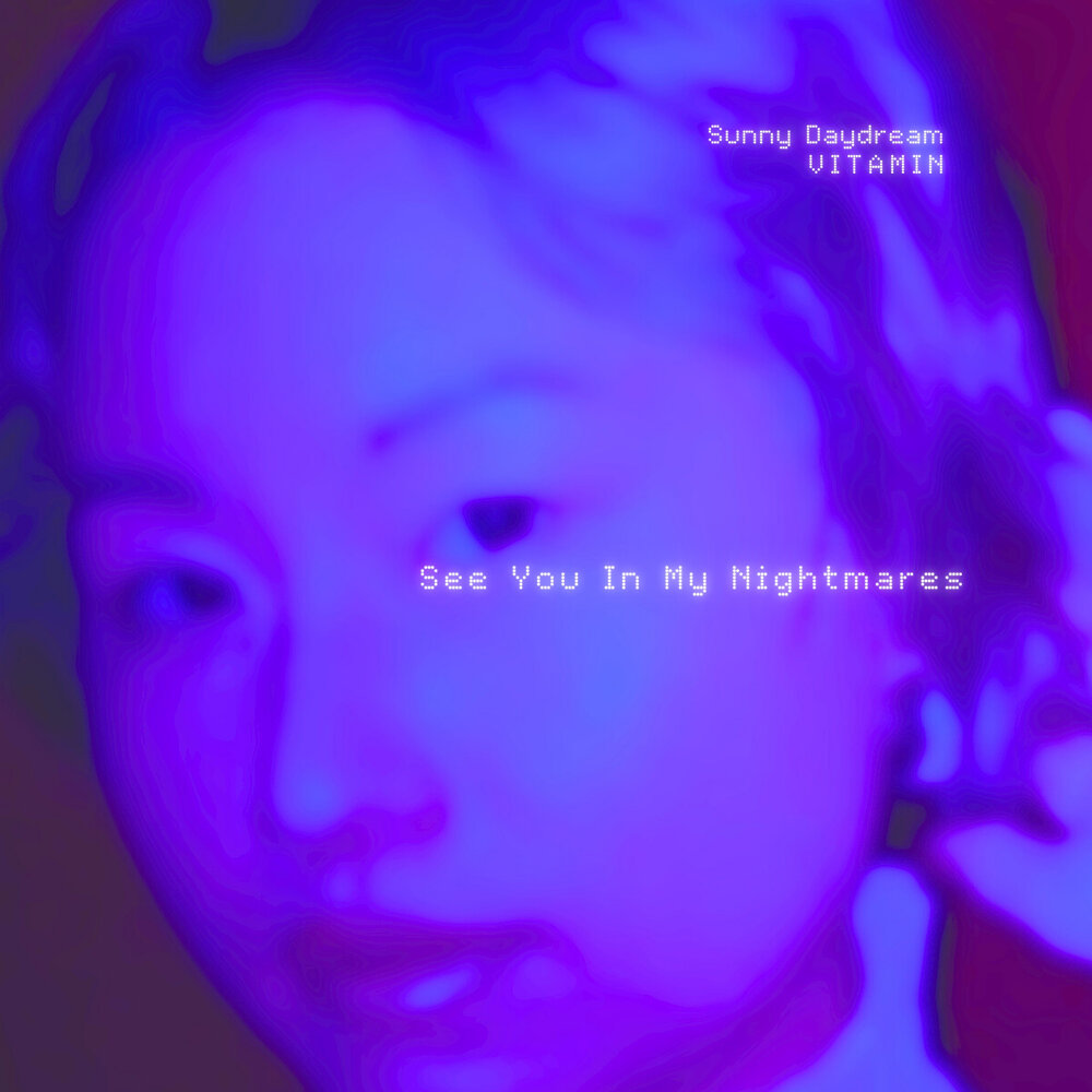 See You in My Nightmares - Sunny Daydream, VITAMIN