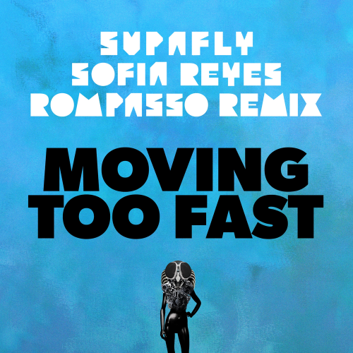 Supafly feat. Sofia Reyes - Moving Too Fast [Rompasso Remix]