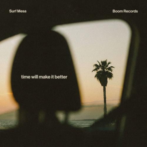 Surf Mesa - Time Will Make It Better