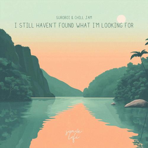 suroboi, Chill Jam - I Still Haven't Found What I'm Looking For