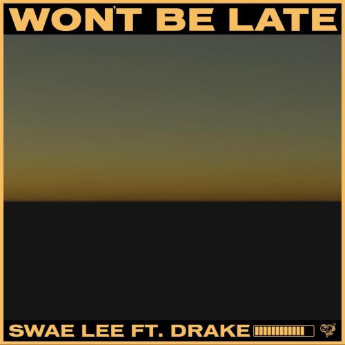 Won't Be Late (feat. Drake) - Swae Lee
