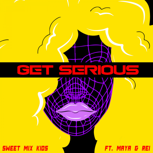 Get Serious - Sweet Mix Kids feat. Maya & REI