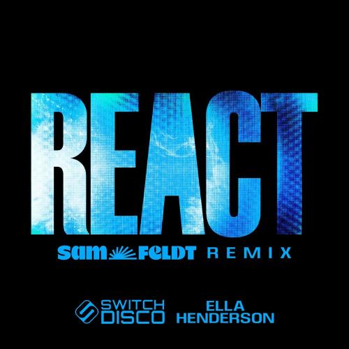 Switch Disco feat. Ella Henderson - React (Sam Feldt Remix)