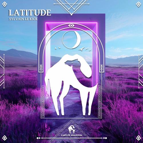 Sylvain Le Kick & Cafe De Anatolia - Latitude