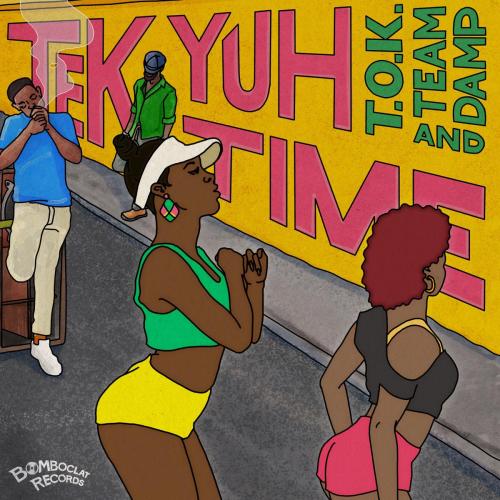 T.O.K & Team DAMP - Tek Yuh Time