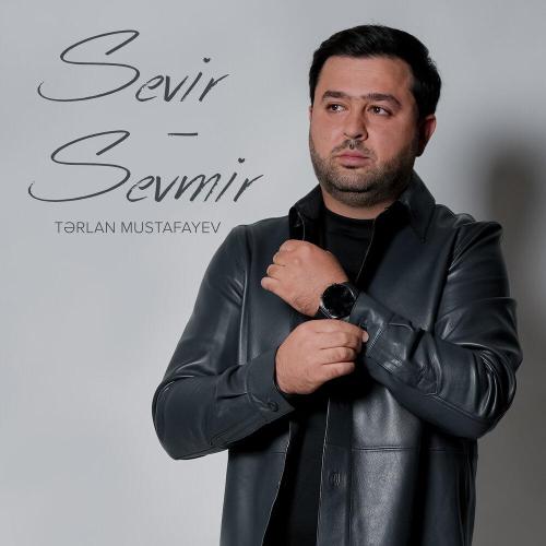 Tərlan Mustafayev - Sevir-Sevmir
