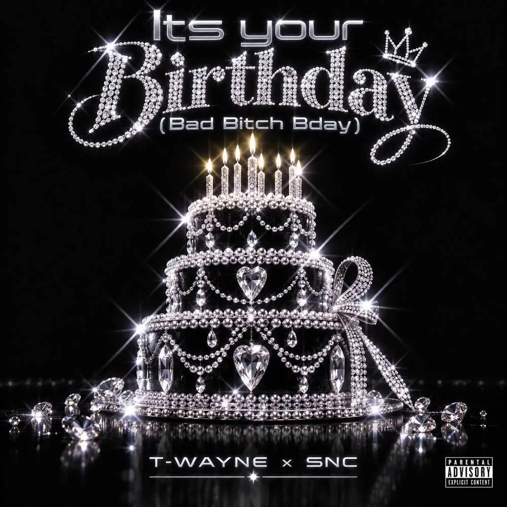 Its Your Birthday (Bad Bitch Bday) - T-Wayne & SNC