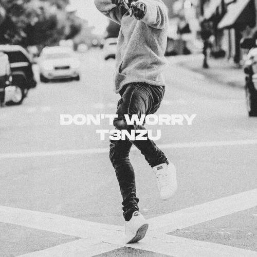 T3NZU - Don't Worry