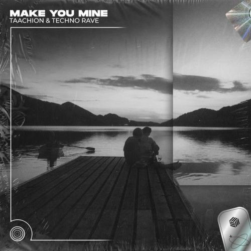 TAACHION & Techno Rave - Make You Mine