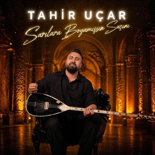 Tahir Uçar - Sarılara Boyamışsın Saçını (Akustik)