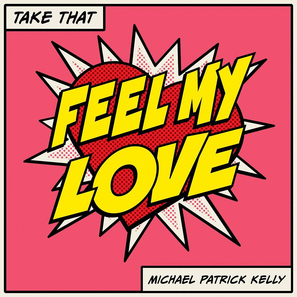 Feel My Love - Take That & Michael Patrick Kelly