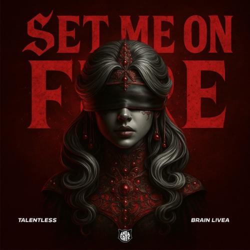 Talentless & Brain Livea - Set Me On Fire