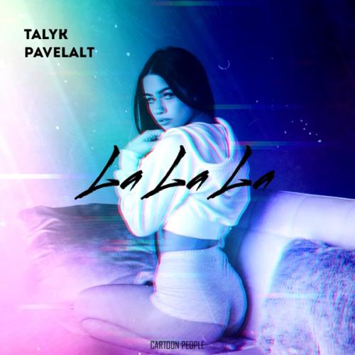 Talyk & Pavelalt - La La La