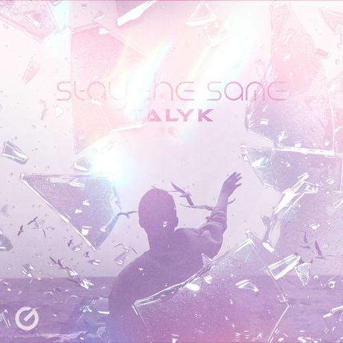 Talyk - Stay The Same