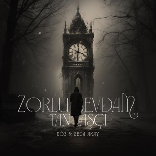 Zorlu Sevdam (Söz ve Seda Akay) - Tan Taşçı
