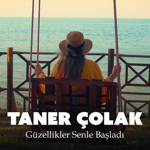Taner Çolak - Güzellikler Senle Başladı